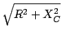 $ \sqrt{{R^2+X^2_C}}$